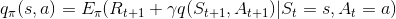 q_{\pi}(s,a) = E_{\pi}(R_{t+1} + \gamma q(S_{t+1},A_{t+1}) | S_{t}=s,A_{t}=a)