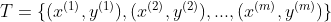 T = \{ ({x^{(1)}},{y^{(1)}}),({x^{(2)}},{y^{(2)}}),...,({x^{(m)}},{y^{(m)}})\}