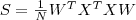 S = \frac{1}{N}W^TX^TXW