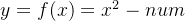 y=f(x)=x^{2}-num