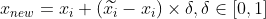 x_{new}=x_i+(\widetilde{x_i}-x_i )\times \delta, \delta \in [0,1]