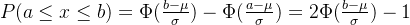 P(a\leq x\leq b)=\Phi(\frac{b-\mu}{\sigma})-\Phi(\frac{a-\mu}{\sigma})=2\Phi(\frac{b-\mu}{\sigma})-1