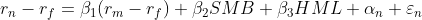 r_{n}-r_{f}=\beta_{1} (r_{m}-r_{f})+\beta_{2}SMB+\beta_{3} HML+\alpha _{n}+\varepsilon_{n}