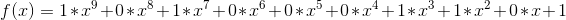 f(x)= 1*x^9 + 0*x^8 + 1*x^7 + 0*x^6 + 0*x^5 + 0*x^4 +1*x^3 + 1*x^2 + 0*x + 1