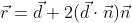 \vec{r}=\vec{d}+2(\vec{d}\cdot\vec{n})\vec{n}