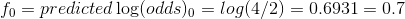 f_0=predicted\log(odds)_0=log(4/2)=0.6931=0.7