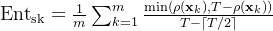 \mathrm{Ent}_{\mathrm{sk}}=\frac{1}{m}\sum_{k=1}^{m}{\frac{\min(\rho(\mathbf{x}_k), T-\rho(\mathbf{x}_k))}{T-\left \lceil T/2 \right \rceil}}