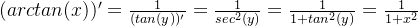 (arctan(x))'=\frac{1}{(tan(y))'}=\frac{1}{sec^2(y)}=\frac{1}{1+tan^2(y)}=\frac{1}{1+x^2}