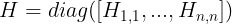 \large H=diag([H_{1,1},...,H_{n,n}])