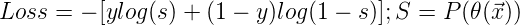 \large Loss = - [ ylog(s) + (1-y)log(1-s)]; S=P(\theta(\vec{x}))