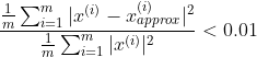 \frac{\frac{1}{m}\sum_{i=1}^{m}|x^{(i)}-x^{(i)}_{approx}|^{2}}{\frac{1}{m}\sum_{i=1}^{m}|x^{(i)}|^{2}}<0.01