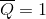 \overline{Q}=1