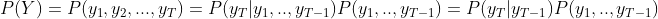 P(Y)=P(y_1,y_2,...,y_T)=P(y_T|y_1,..,y_{T-1})P(y_1,..,y_{T-1})=P(y_T|y_{T-1})P(y_1,..,y_{T-1})