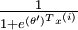 \textstyle \frac{1}{ 1  + e^{ (\theta')^T x^{(i)} } }