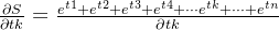 \frac{\partial S}{\partial tk} = \frac{e^{t1}+e^{t2}+e^{t3}+e^{t4}+\cdot \cdot \cdot e^{tk}+\cdot \cdot \cdot +e^{tn}}{\partial tk}