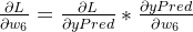 \frac{\partial L}{\partial w_6} = \frac{\partial L}{\partial yPred} * \frac{\partial yPred}{\partial w_6}