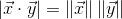 \left | \vec{x} \cdot \vec{y} \right | = \left \| \vec{x} \right \| \left \| \vec{y} \right \|