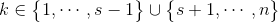 k\in \begin{Bmatrix} 1,\cdots,s-1 \end{Bmatrix}\cup \begin{Bmatrix} s+1,\cdots,n \end{Bmatrix}