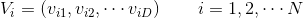 V_{i}=\left ( v_{i1}, v_{i2},\cdots v_{iD}\right ) \qquad i=1,2,\cdots N