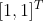 [1,1]^T