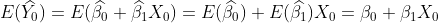 E(\widehat{Y_0})=E(\widehat{\beta _0}+\widehat{\beta _1}X_0)=E(\widehat{\beta _0})+E(\widehat{\beta _1})X_0=\beta _0+\beta _1X_0