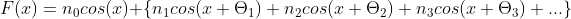 F(x) = n_{0}cos(x)+\left \{ n_{1}cos(x+\Theta _{1})+n_{2}cos(x+\Theta _{2})+n_{3}cos(x+\Theta _{3})+...\right \}