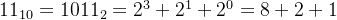 11_{10} = 1011_{2} = 2^{3}+2^{1}+2^{0} = 8+2+1