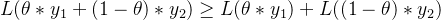 L( \theta*y_{1}+(1-\theta) *y_{2}) \geq L( \theta*y_{1} ) + L( (1-\theta) *y_{2})