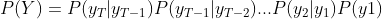 P(Y)=P(y_T|y_{T-1})P(y_{T-1}|y_{T-2})...P(y_2|y_1)P(y1)