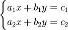 {\begin{cases}a_{1}x+b_{1}y=c_{1}\\a_{2}x+b_{2}y=c_{2}\end{cases}}