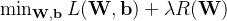 \min_{\mathbf{W},\mathbf{b}} L(\mathbf{W},\mathbf{b})+\lambda R(\mathbf{W})