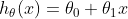 h_{\theta}(x)=\theta_{0} + \theta_{1}x