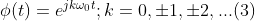 \phi (t)=e^{jk\omega _{0}t};k=0,\pm 1,\pm 2,...(3)