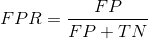 FPR = \frac{FP}{FP + TN}