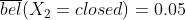 \overline{bel}(X_{2}=closed)=0.05