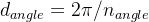 d_{angle} = 2\pi /n_{angle}