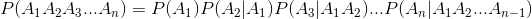 P(A_{1}A_{2}A_{3}...A_{n})=P(A_{1})P(A_{2}|A_{1})P(A_{3}|A_{1}A_{2})...P(A_{n}|A_{1}A_{2}...A_{n-1})