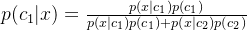 p(c_1|x)=\frac{p(x|c_1)p(c_1)}{p(x|c_1)p(c_1)+p(x|c_2)p(c_2)}