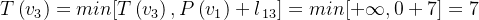 T\left ( v_{3} \right )= min[T\left ( v_{3} \right ),P\left ( v_{1} \right )+l_{\, 13}]= min[+\infty,0+7 ]= 7