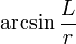 \arcsin\frac{L}{r}