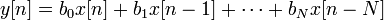 y[n]=b_0 x[n] + b_1 x[n-1] + \cdots + b_N x[n-N]