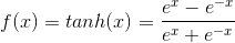 f(x) = tanh(x) = \frac{e^x - e^{-x}}{e^x + e^{-x}}