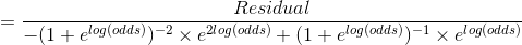 =\frac{Residual}{-(1+e^{log(odds)})^{-2}\times e^{2log(odds)}+(1+e^{log(odds)})^{-1}\times e^{log(odds)}}