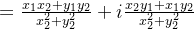 =\frac{x_{1}x_{2}+y_{1}y_{2}}{x_{2}^{2}+y_{2}^{2}}+i\frac{x_{2}y_{1}+x_{1}y_{2}}{x_{2}^{2}+y_{2}^{2}}