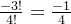 \frac{-3!}{4!}=\frac{-1}{4}