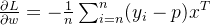 \frac{\partial L}{\partial w}=-\frac{1}{n}\sum_{i=n}^{n}(y_{i}-p)x^{T}