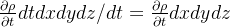 \frac{\partial \rho }{\partial t}dtdxdydz/dt=\frac{\partial \rho }{\partial t}dxdydz