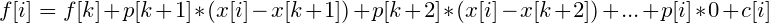 \small f[i]=f[k]+p[k+1]*(x[i]-x[k+1])+p[k+2]*(x[i]-x[k+2])+...+p[i]*0+c[i]