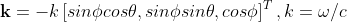 \bold k=-k\left[ sin\phi cos\theta,sin\phi sin\theta,cos\phi \right]^T,k=\omega/c