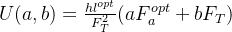 U(a,b)=\frac{hl^{opt}}{F_T^2}(aF_a^{opt}+bF_T)